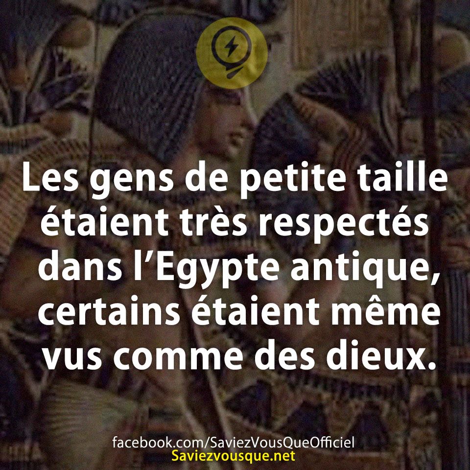 Les gens de petite taille étaient très respectés dans l’Egypte antique, certains étaient même vus comme des dieux.