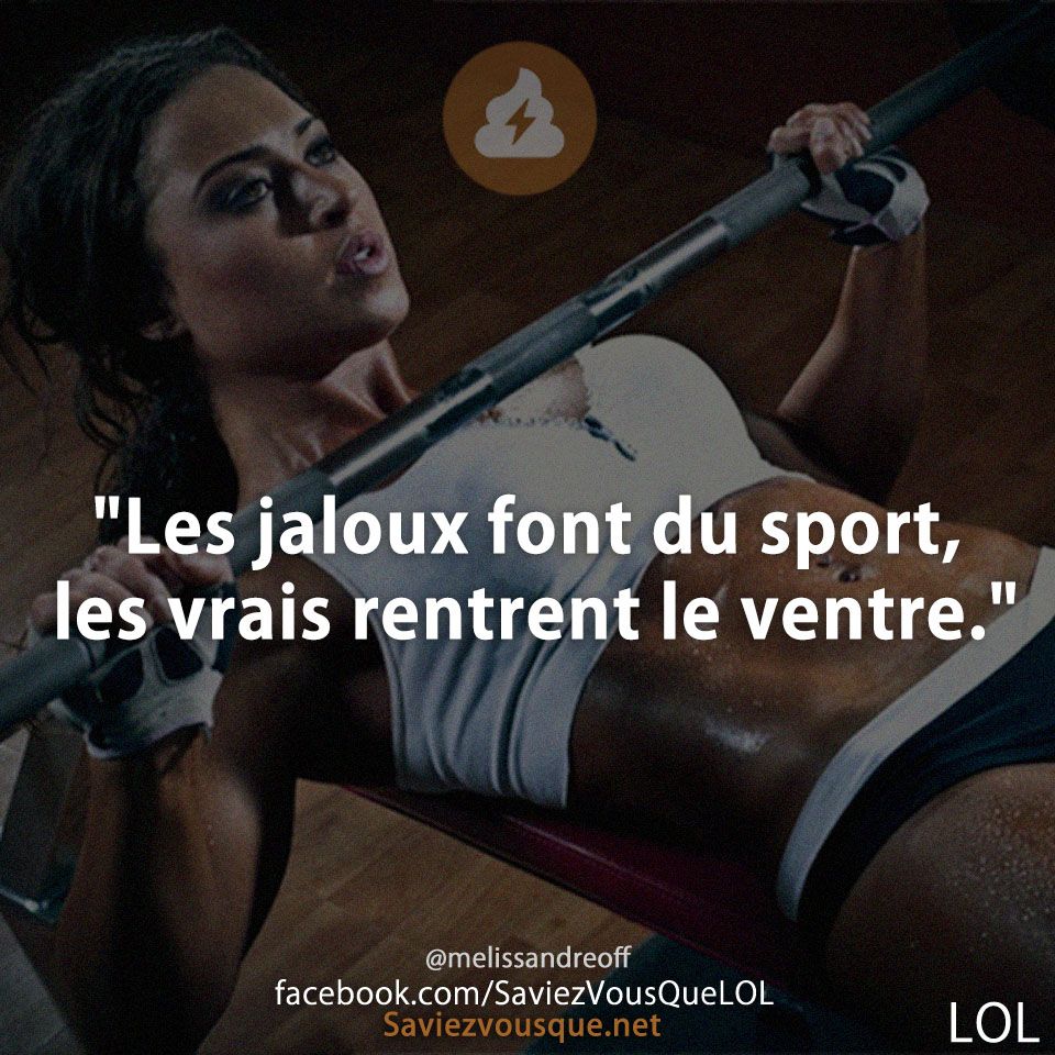 &quot;Les jaloux font du sport, les vrais rentrent le ventre.&quot;