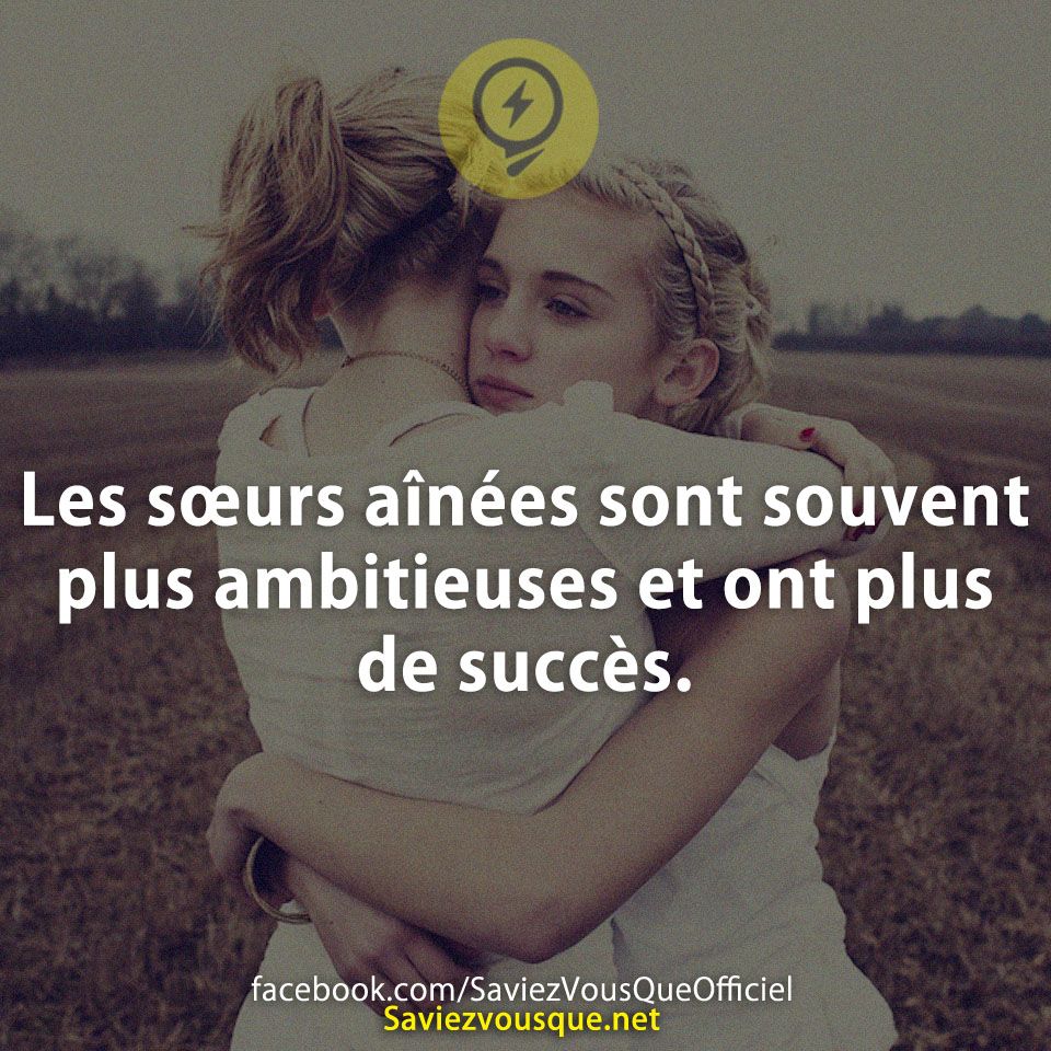 Les sœurs aînées sont souvent plus ambitieuses et ont plus de succès.