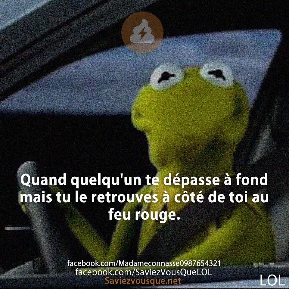 Quand quelqu&#039;un te dépasse à fond mais tu le retrouves à côté de toi au feu rouge.