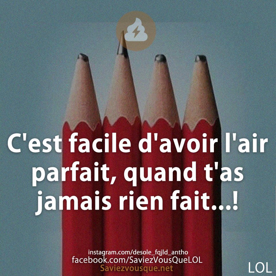 C&#039;est facile d&#039;avoir l&#039;air parfait, quand t&#039;as jamais rien fait...!