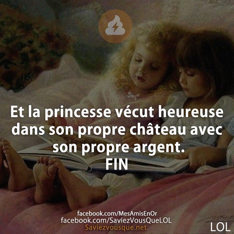Et la princesse vécut heureuse dans son propre château avec son propre argent. FIN