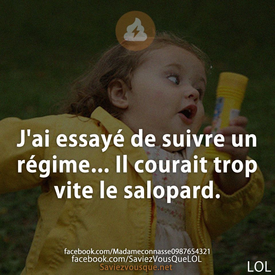 J&#039;ai essayé de suivre un régime... Il courait trop vite le salopard.