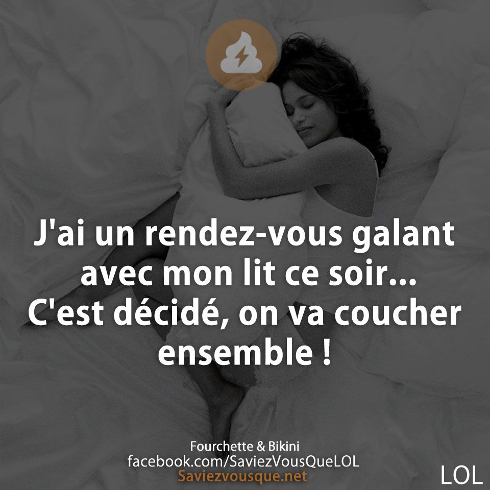 J&#039;ai un rendez-vous galant avec mon lit ce soir... C&#039;est décidé, on va coucher ensemble !