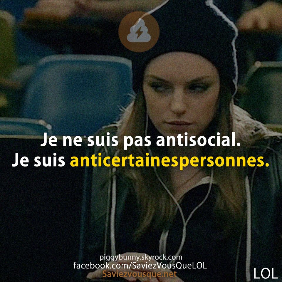 Je ne suis pas antisocial. Je suis anticertainespersonnes.