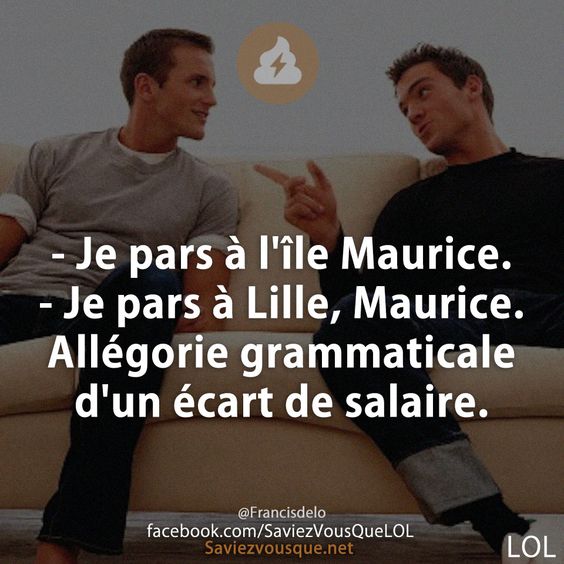 - Je pars à l&#039;île Maurice.  - Je pars à Lille, Maurice.  Allégorie grammaticale d&#039;un écart de salaire.