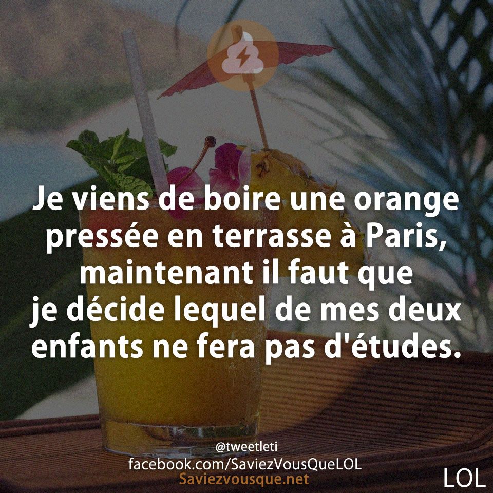 Je viens de boire une orange pressée en terrasse à Paris, maintenant il faut que je décide lequel de mes deux enfants ne fera pas d&#039;études.