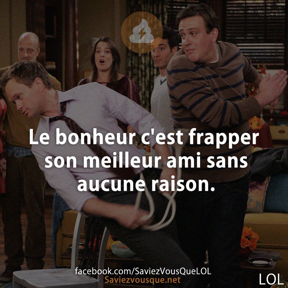 Le bonheur c&#039;est frapper son meilleur ami sans aucune raison.