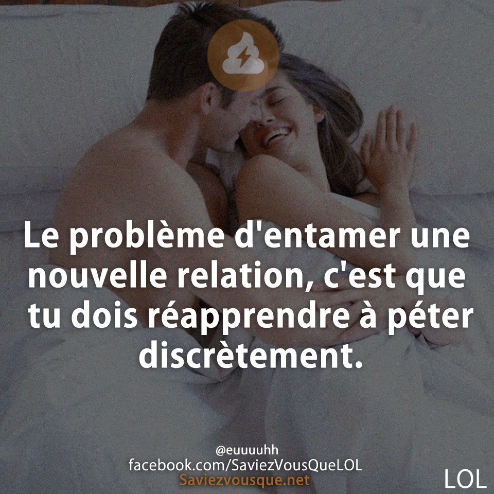 Le problème d&#039;entamer une nouvelle relation, c&#039;est que tu dois réapprendre à péter discrètement.