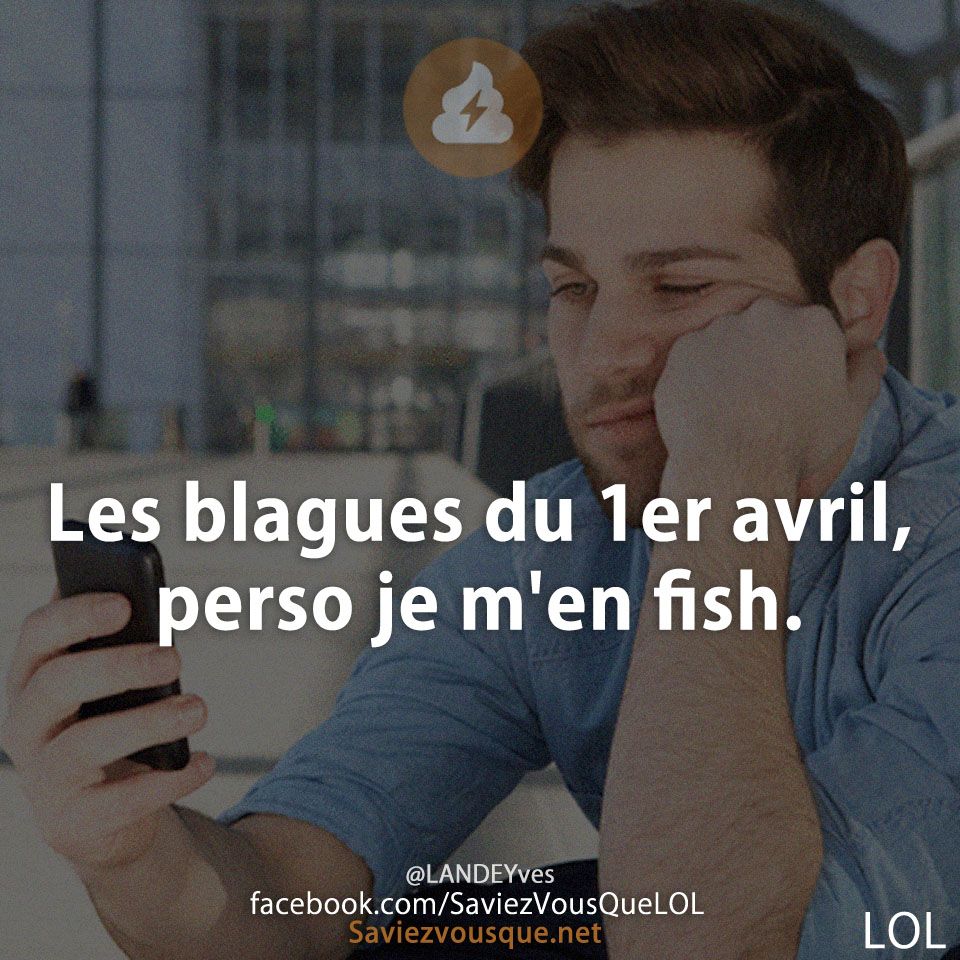 Les blagues du 1er avril, perso je m&#039;en fish.