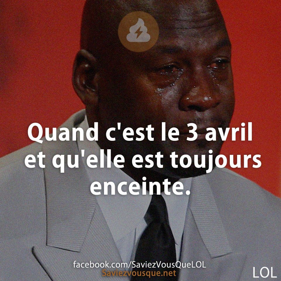 Quand c&#039;est le 3 avril et qu&#039;elle est toujours enceinte.