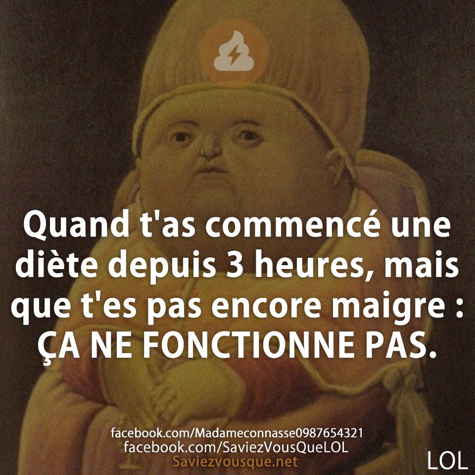 Quand t&#039;as commencé une diète depuis 3 heures, mais que t&#039;es pas encore maigre : ÇA NE FONCTIONNE PAS.