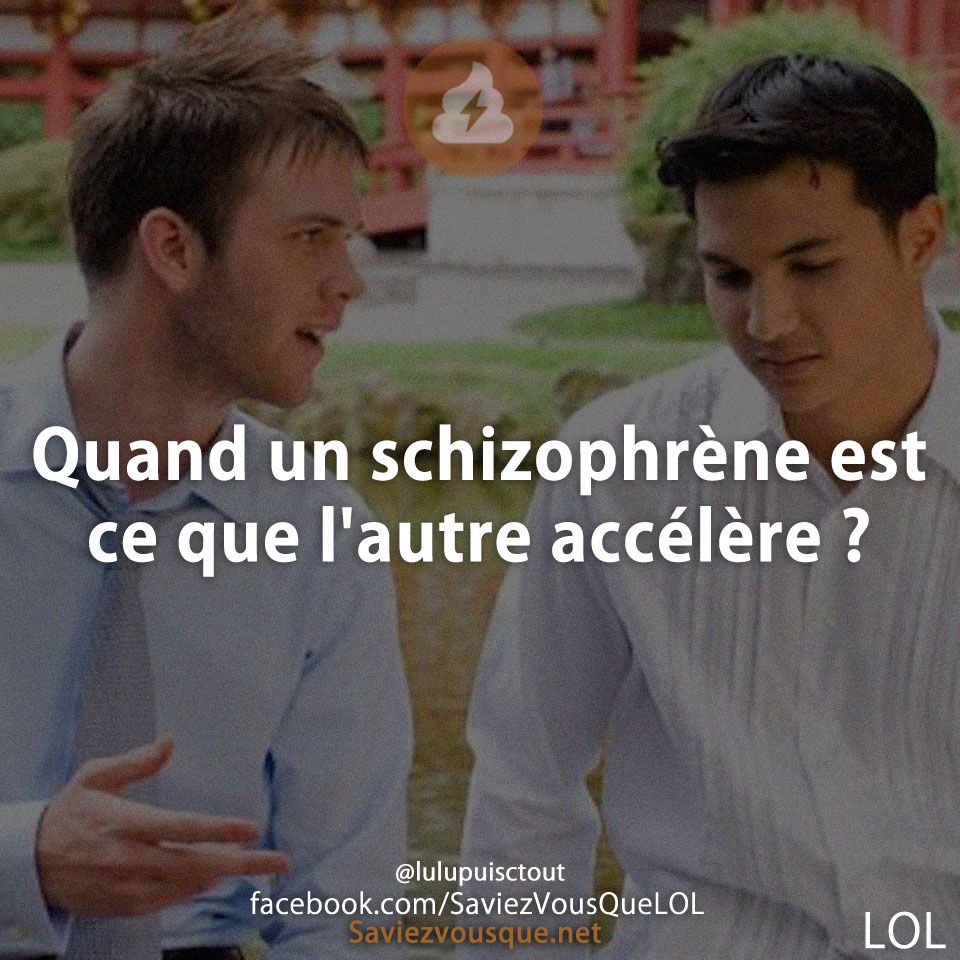Quand un schizophrène est ce que l&#039;autre accélère ?