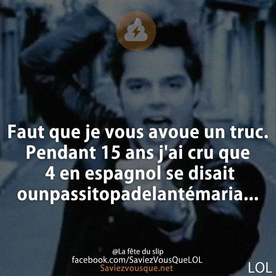 Faut que je vous avoue un truc. Pendant 15 ans j&#039;ai cru que 4 en espagnol se disait ounpassitopadelantémaria...