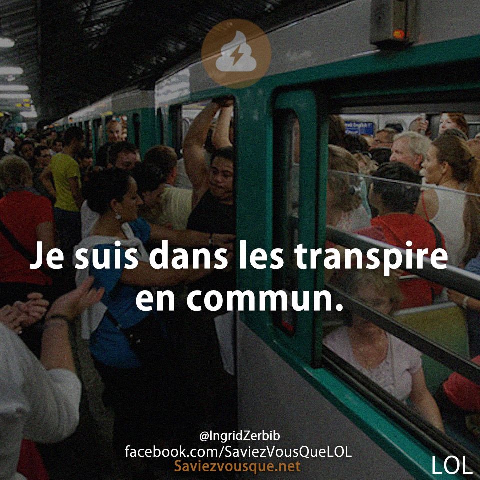 Je suis dans les transpire en commun.