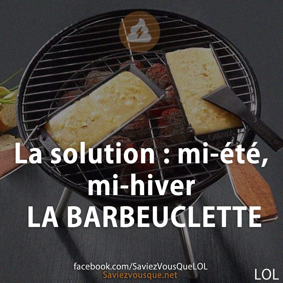 La solution : mi-été, mi-hiver LA BARBEUCLETTE