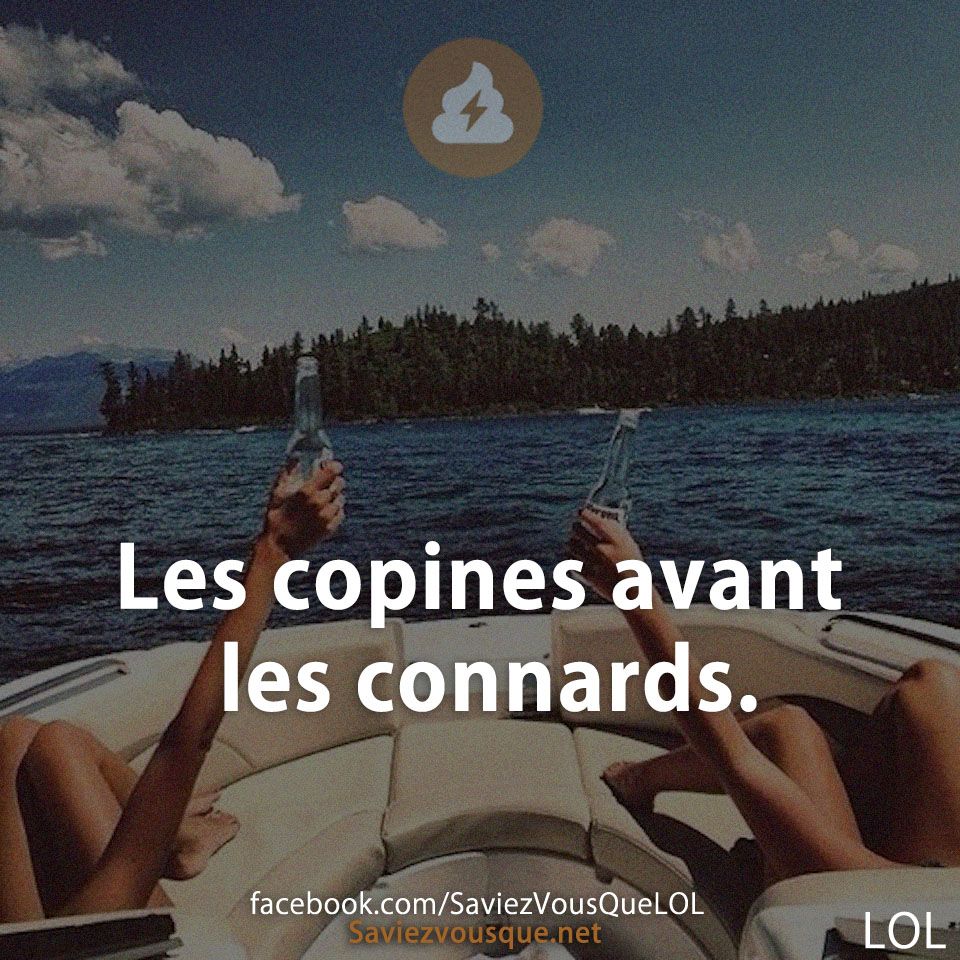 Les copines avant les connards.