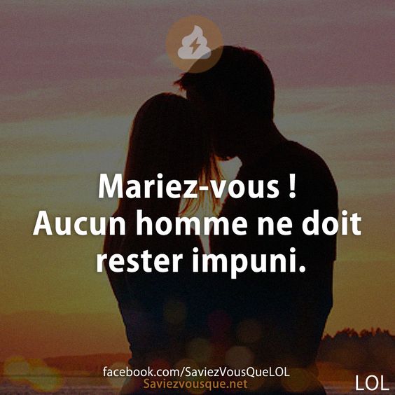 Mariez-vous ! Aucun homme ne doit rester impuni.