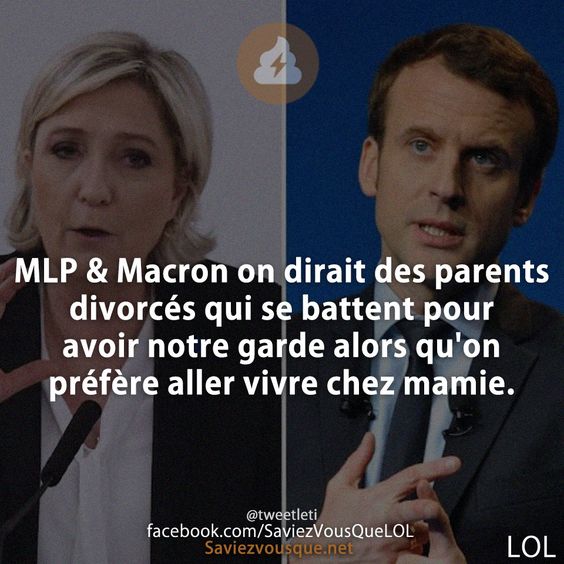 MLP &amp; Macron on dirait des parents divorcés qui se battent pour avoir notre garde alors qu&#039;on préfère aller vivre chez mamie.