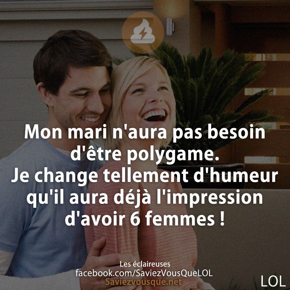 Mon mari n&#039;aura pas besoin d&#039;être polygame. Je change tellement d&#039;humeur qu&#039;il aura déjà l&#039;impression d&#039;avoir 6 femmes !