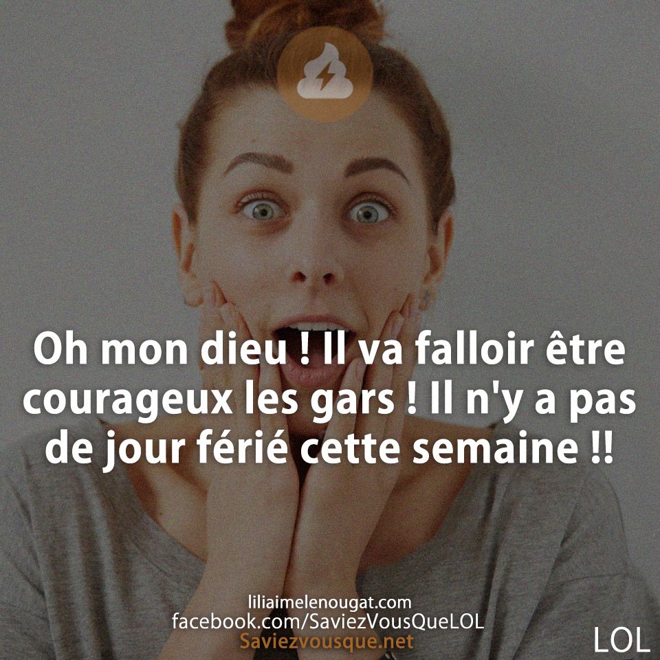 Oh mon dieu ! Il va falloir être courageux les gars ! Il n&#039;y a pas de jour férié cette semaine !!