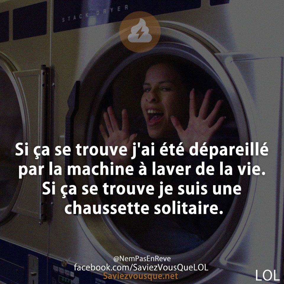 Si ça se trouve j&#039;ai été dépareillé par la machine à laver de la vie. Si ça se trouve je suis une chaussette solitaire.