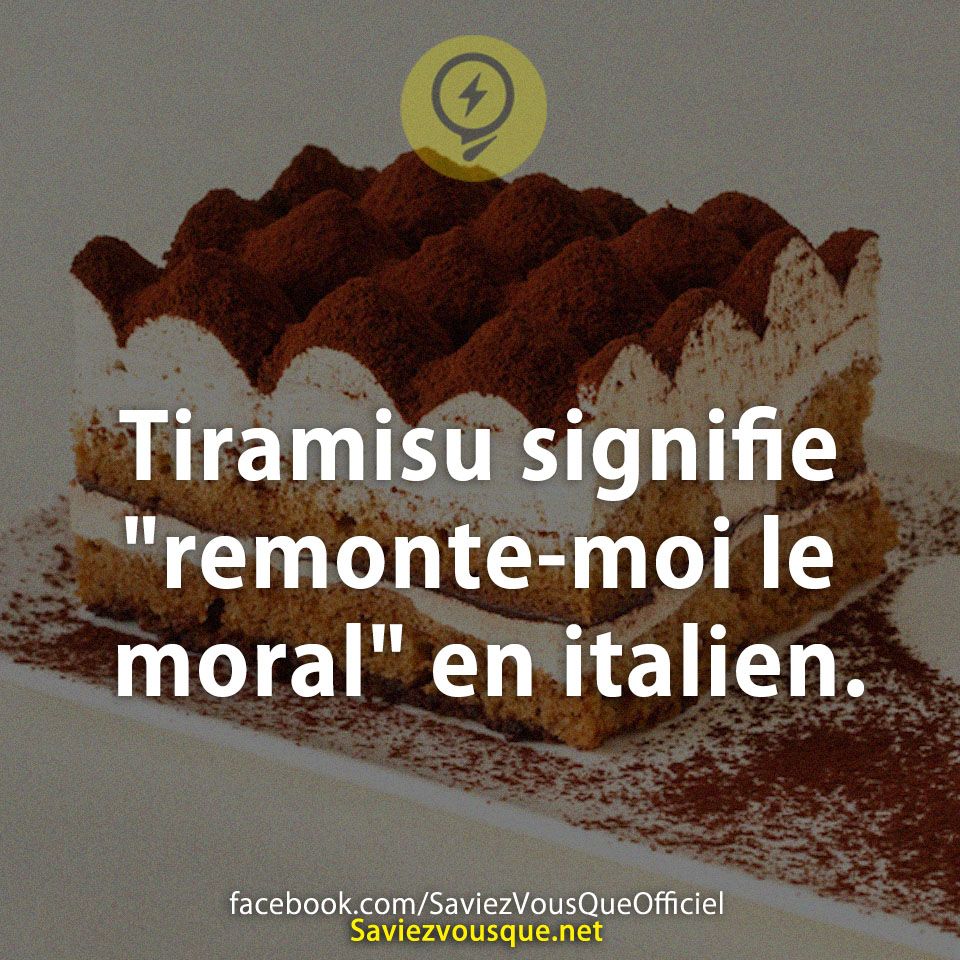 Tiramisu signifie "remonte-moi le moral" en italien.
