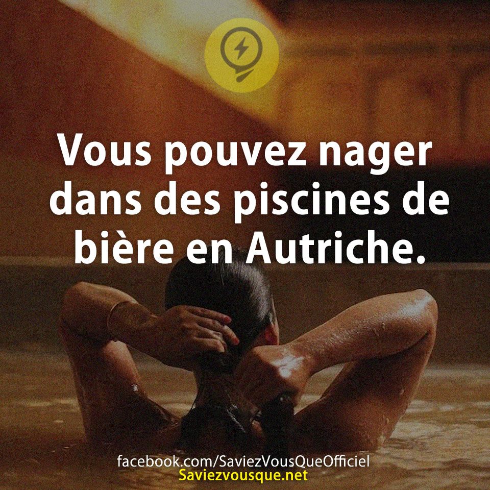 Vous pouvez nager dans des piscines de bière en Autriche.