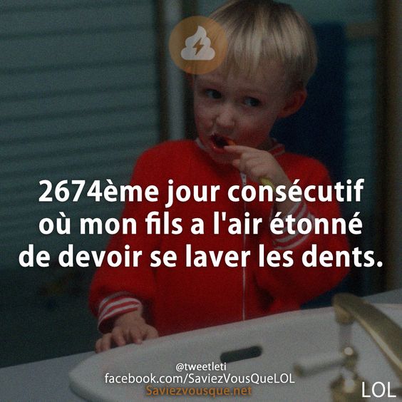 2674ème jour consécutif où mon fils a l&#039;air étonné de devoir se laver les dents.
