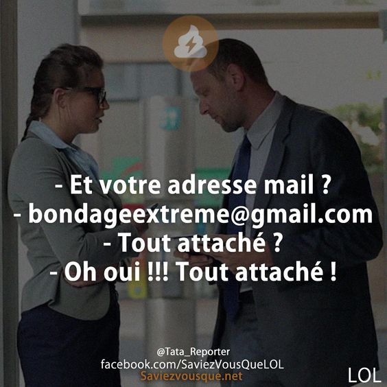- Et votre adresse mail ? - bondageextreme@gmail.com - Tout attaché ? - Oh oui !!! Tout attaché !