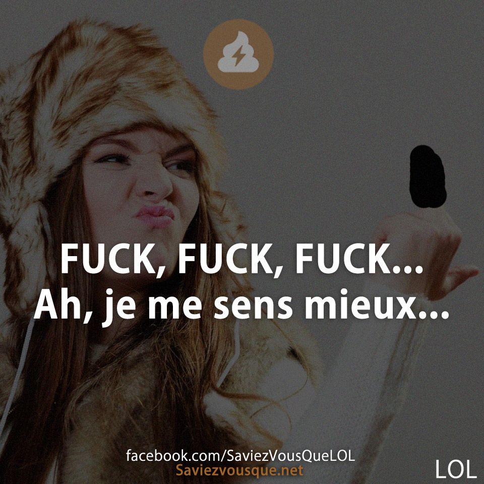 FUCK, FUCK, FUCK... Ah, je me sens mieux...
