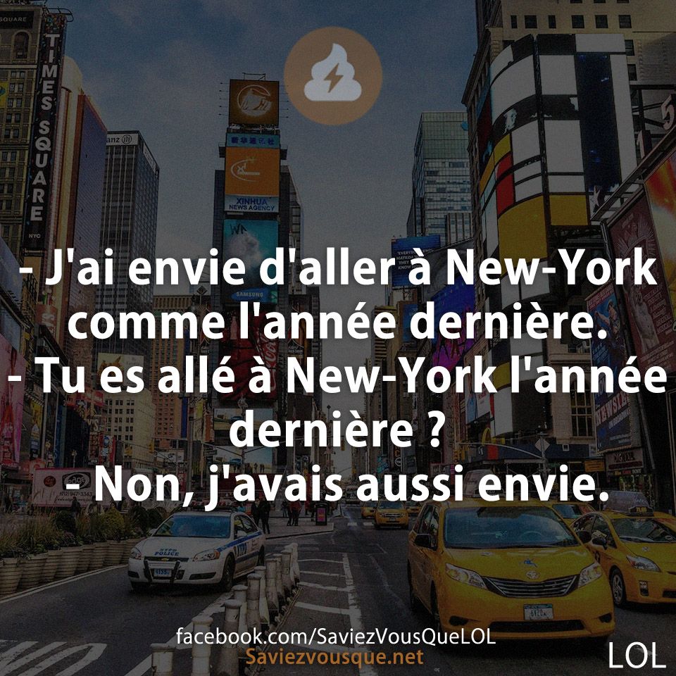 J&#039;ai envie d&#039;aller à New-York comme l&#039;année dernière.  - Tu es allé à New-York l&#039;année dernière ? - Non, j&#039;avais aussi envie.