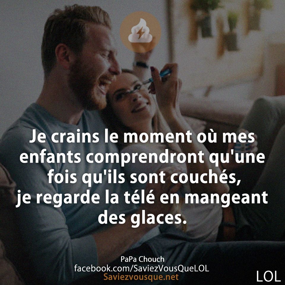 Je crains le moment où mes enfants comprendront qu&#039;une fois qu&#039;ils sont couchés, je regarde la télé en mangeant des glaces.