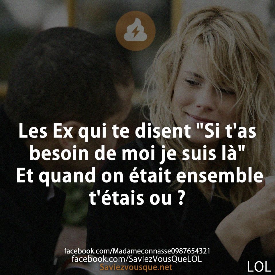 Les Ex qui te disent &quot;Si t&#039;as besoin de moi je suis là&quot; Et quand on était ensemble t&#039;étais ou ?