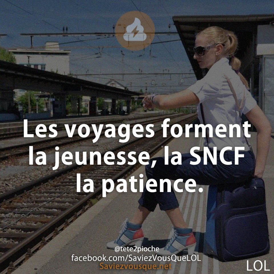 Les voyages forment la jeunesse, la SNCF la patience.