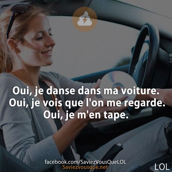 Oui, je danse dans ma voiture. Oui, je vois que l&#039;on me regarde. Oui, je m&#039;en tape.
