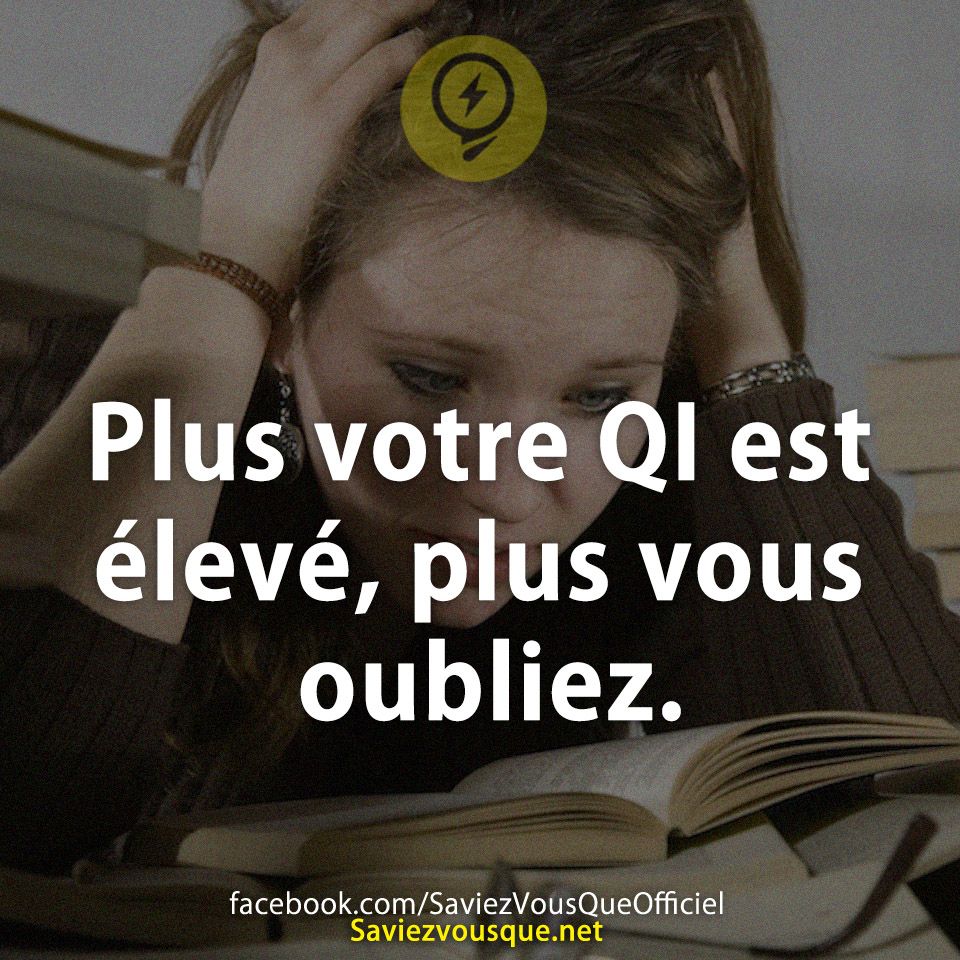 Plus votre QI est élevé, plus vous oubliez.
