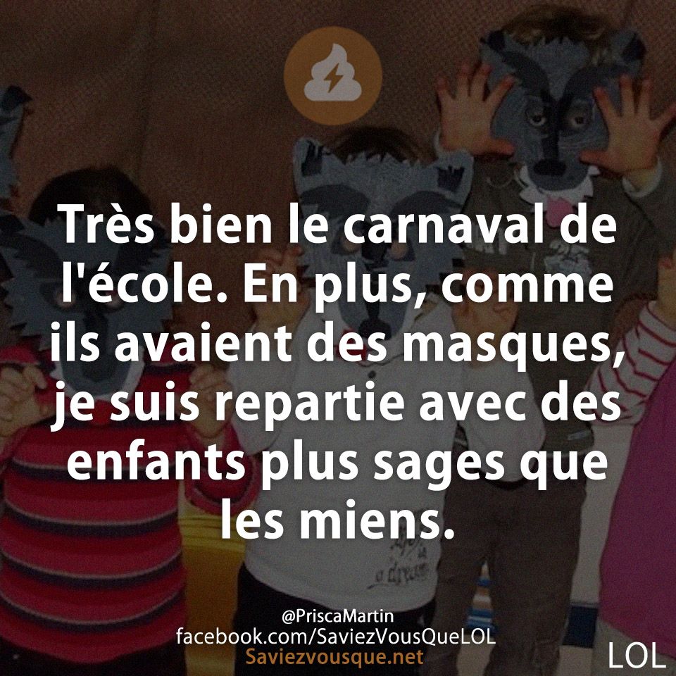 Très bien le carnaval de l&#039;école. En plus, comme ils avaient des masques, je suis repartie avec des enfants plus sages que les miens.