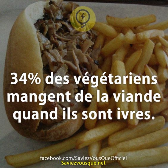 34% des végétariens mangent de la viande quand ils sont ivres.