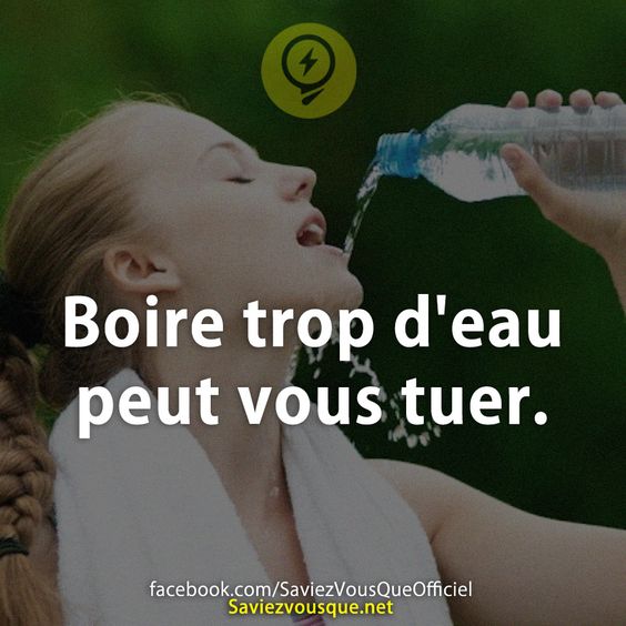 Boire trop d'eau peut vous tuer.