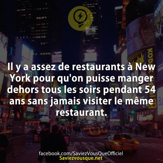 Il y a assez de restaurants à New York pour qu&#039;on puisse manger dehors tous les soirs pendant 54 ans sans jamais visiter le même restaurant.