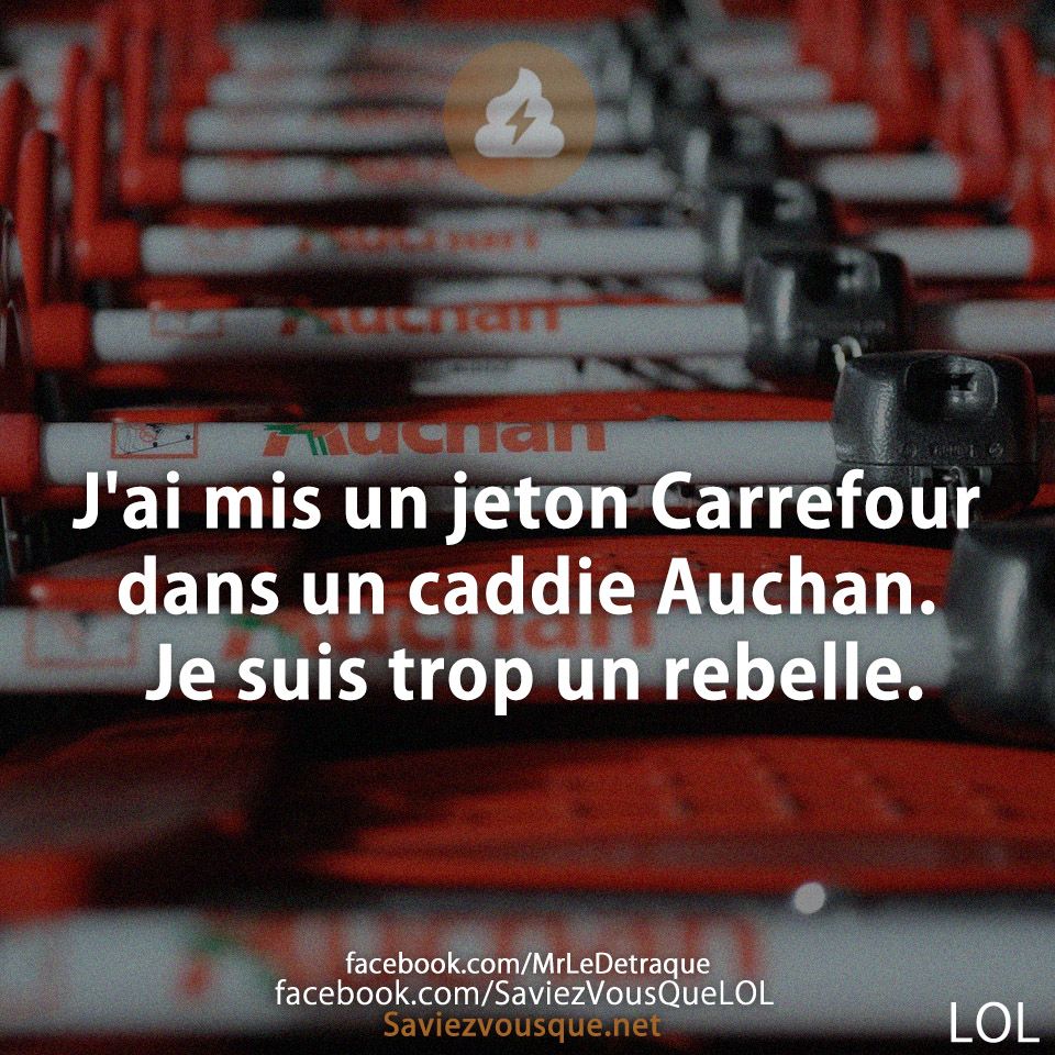 J&#039;ai mis un jeton Carrefour dans un caddie Auchan. Je suis trop un rebelle.