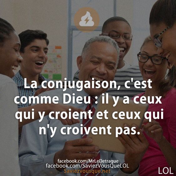 La conjugaison, c&#039;est comme Dieu : il y a ceux qui y croient et ceux qui n&#039;y croivent pas.