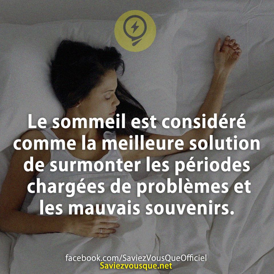 Le sommeil est considéré comme la meilleure solution de surmonter les périodes chargées de problèmes et les mauvais souvenirs.