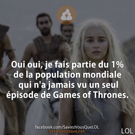 Oui oui, je fais partie du 1% de la population mondiale qui n&#039;a jamais vu un seul épisode de Games of Thrones.