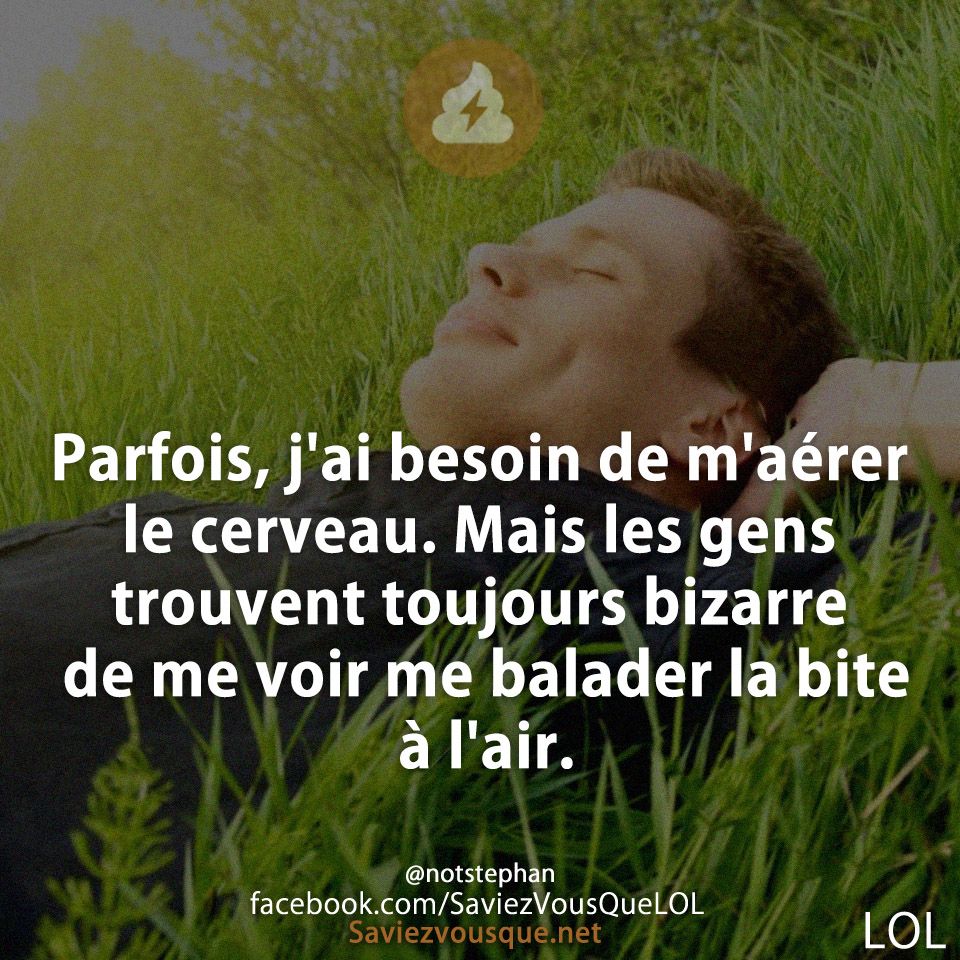 Parfois, j&#039;ai besoin de m&#039;aérer le cerveau. Mais les gens trouvent toujours bizarre de me voir me balader la bite à l&#039;air.