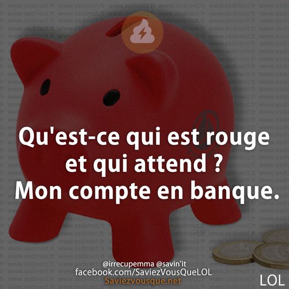 Qu&#039;est-ce qui est rouge et qui attend ? Mon compte en banque.