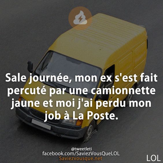 Sale journée, mon ex s&#039;est fait percuté par une camionnette jaune et moi j&#039;ai perdu mon job à La Poste.