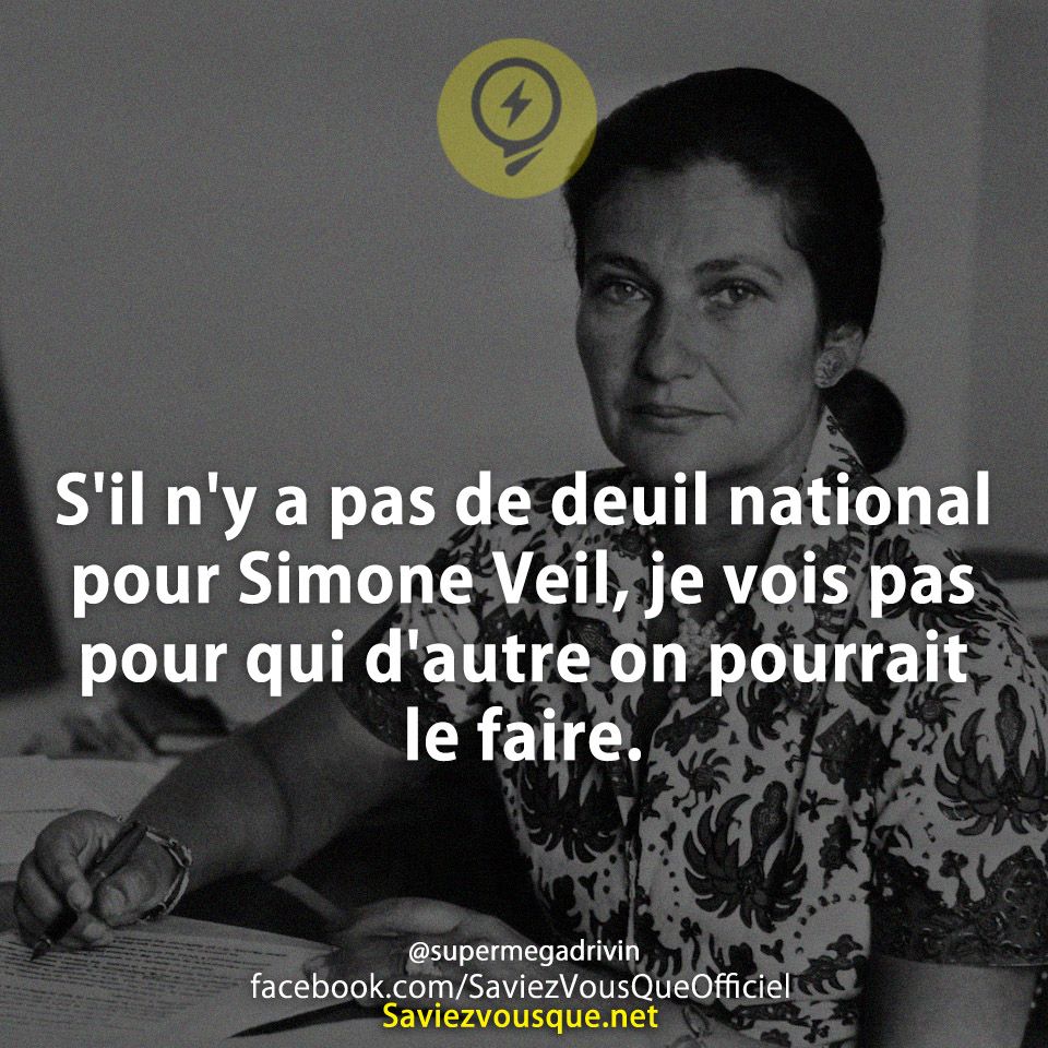 S'il n'y a pas de deuil national pour Simone Veil, je vois pas pour qui d'autre on pourrait le faire.