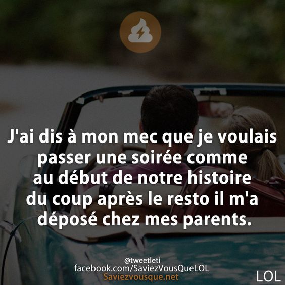 J&#039;ai dis à mon mec que je voulais passer une soirée comme au début de notre histoire du coup après le resto il m&#039;a déposé chez mes parents.